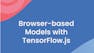 Browser-based Models with TensorFlow.js
