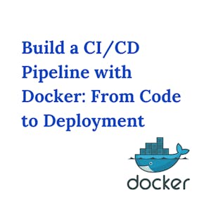 Build a CI/CD Pipeline with Docker: From Code to Deployment from Coursera Project Network online course platform