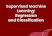 Supervised Machine Learning: Regression and Classification