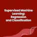 Supervised Machine Learning: Regression and Classification