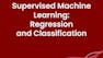 Supervised Machine Learning: Regression and Classification
