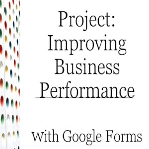 Improve Business Performance with Google Forms from Coursera Project Network online course platform