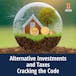 Alternative Investments and Taxes: Cracking the Code 