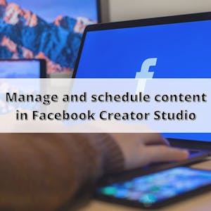 Manage and schedule content in Facebook Creator Studio - Online CE Course