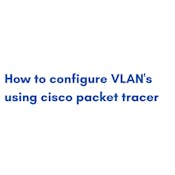 How to configure VLAN's using cisco packet tracer