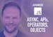 Advanced JavaScript 2: Async JS, APIs, Operators, Objects