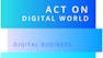Digital business - Act on the digital world
