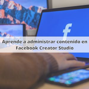Image for the Aprende a administrar contenido en Facebook Creator Studio course
