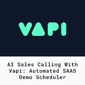 AI Sales Calling with Vapi: Automated SAAS Demo Scheduler - Online CE Course