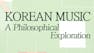 Korean Music, A Philosophical Exploration