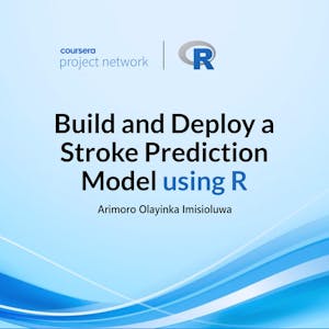 Build and deploy a stroke prediction model using R from Coursera Project Network online course platform