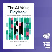 The AI Value Playbook: Making AI Work in the Real World