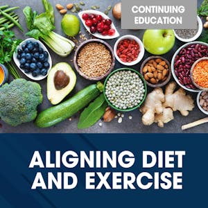 Aligning Diet and Exercise - Online CE Course