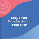 Sequences, Time Series and Prediction