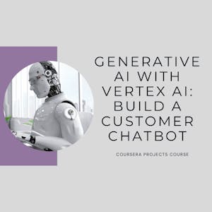 Generative AI with Vertex AI: Build a customer chatbot - Online CE Course