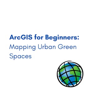 ArcGIS for Beginners: Mapping Urban Green Spaces - Online CE Course
