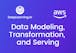 Data Modeling, Transformation, and Serving