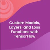 Custom Models, Layers, and Loss Functions with TensorFlow