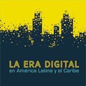 La era digital en América Latina y el Caribe