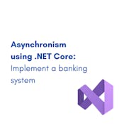 Asynchronism using .NET Core: Implement a banking system