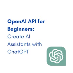 OpenAI API for Beginners: Create AI Assistants with ChatGPT - Online CE Course