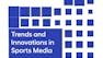 Trends and Innovations in Sports Media