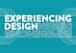 Experiencing Design: Deepening Your Design Thinking Practice