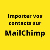 Comment importer vos contacts sur MailChimp