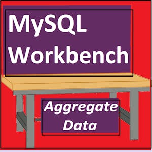 Image for the Aggregate Data in SQL using MySQL Workbench online course