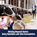 Moving Beyond Basics: Dairy Nutrition and Diet Formulation