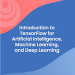 Introduction to TensorFlow for Artificial Intelligence, Machine Learning, and Deep Learning