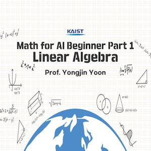 Math for AI beginner part 1 Linear Algebra from Korea Advanced Institute of Science and Technology(KAIST) online course platform