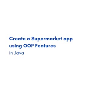 Create a Supermarket app using OOP Features in Java from Coursera Project Network online course platform