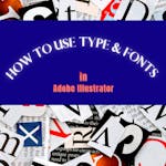 How to Use Type & Fonts in Adobe Illustrator