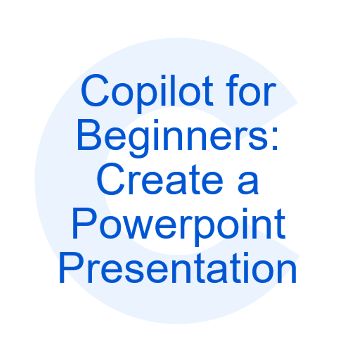 Copilot for Beginners: Create a Powerpoint Presentation