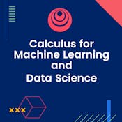 Calculus for Machine Learning and Data Science