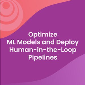Optimize ML Models and Deploy Human-in-the-Loop Pipelines