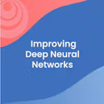 Improving Deep Neural Networks: Hyperparameter Tuning, Regularization and Optimization