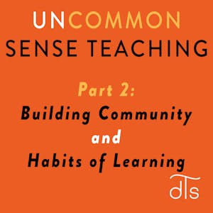 Uncommon Sense Teaching Part 2, Building Community and Habits of Learning
