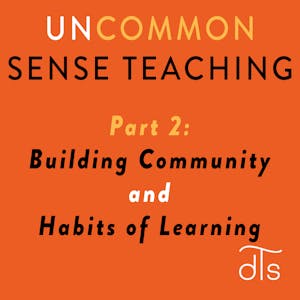 Uncommon Sense Teaching: Part 2, Building Community and Habits of Learning