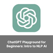 ChatGPT Playground for Beginners: Intro to NLP AI