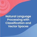Natural Language Processing with Classification and Vector Spaces