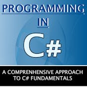 Programming in C#: A comprehensive approach to C# Fundamentals