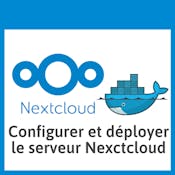 Configurer, sécuriser et déployer NextCloud avec Docker