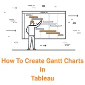 How to Create a Gantt Chart in Tableau
