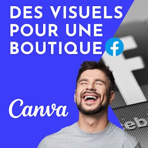 Créer des visuels pour une boutique Facebook avec Canva - Online CE Course