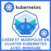 Créer et manipuler un cluster Kubernetes avec Minikube