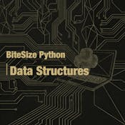 BiteSize Python for Absolute Beginners: Data Structures