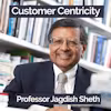 Customer Centricity with Professor Jagdish Sheth Specialization