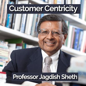 Customer Centricity with Professor Jagdish Sheth